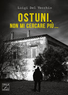 Ostuni. Non mi cercare pi...