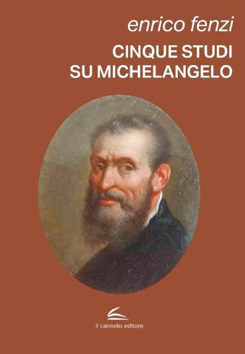 Cinque studi su Michelangelo. Michelangelo pittore, scultore e poeta: vita e arte come espressione di inscindibile unità