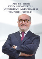 Levoluzione degli investimenti immobiliari ai tempi del Covid-19. Lesperienza di un immobiliarista tra sfide e opportunit in tempi difficili