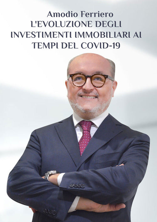 Levoluzione degli investimenti immobiliari ai tempi del Covid-19. Lesperienza di un immobiliarista tra sfide e opportunit in tempi difficili