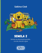 Semola 2. Semola sta diventando grande… coccole, biscotti e guai