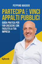 Partecipa e vinci appalti pubblici. Guida pratica per far crescere con facilit la tua impresa