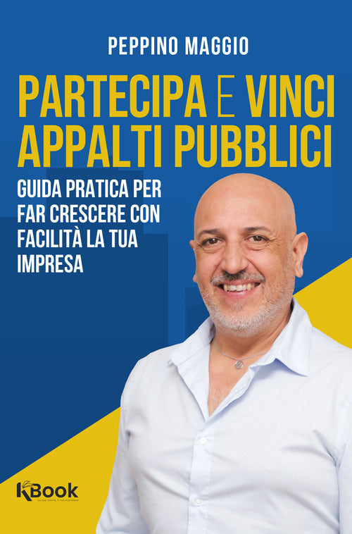 Partecipa e vinci appalti pubblici. Guida pratica per far crescere con facilit la tua impresa