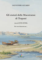 Gli statuti delle Maestranze di Trapani (secoli XVII-XVIII) Per non dimenticare...