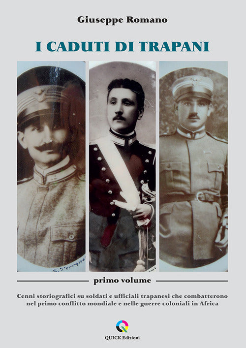 I caduti di Trapani. Vol. 1: Cenni storiografici su soldati e ufficiali trapanesi che combatterono nel primo conflitto mondiale e nelle guerre coloniali in Africa