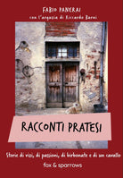 Racconti pratesi. Storie di vizi, di passioni, di birbonate e di un cavallo