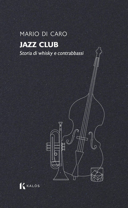 Jazz club. Storia di whisky e contrabbassi