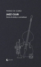 Jazz club. Storia di whisky e contrabbassi