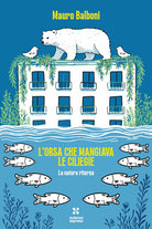L'orsa che mangiava le ciliegie. La natura che ritorna
