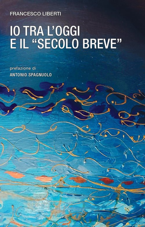 Io tra l'oggi e il secolo breve