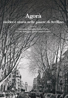 Agor. Ombre e storia nelle piazze di Avellino