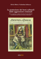 La protezione dei beni culturali dalle aggressioni criminali. Ruolo, competenze e attivit del Cultural Security Manager ed elaborazione del Piano di Sicurezza Anticrimine