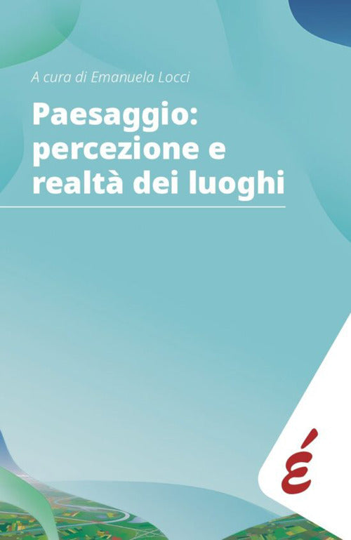 Paesaggio: percezione e realt dei luoghi. Storia pubblica delle comunit