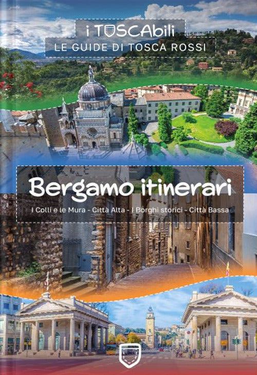 Bergamo itinerari. I colli e le mura-Città alta-I borghi storici-Città bassa