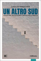 Un altro Sud. Viaggio nel Mezzogiorno orgoglioso e ribelle