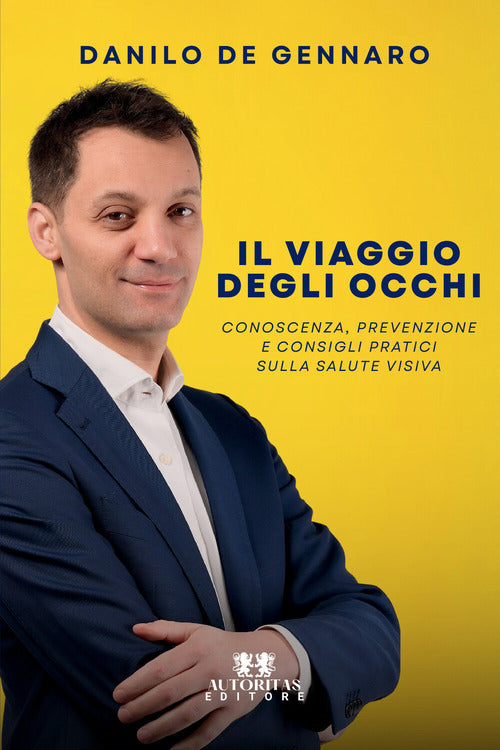 Il viaggio degli occhi. Conoscenza, prevenzione e consigli pratici sulla salute visiva