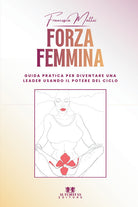 Forza femmina. Guida pratica per diventare una leader usando il potere del ciclo