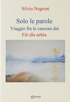 Solo le parole. Viaggio fra le canzoni dei Fiö dla nebia. Vol. 1