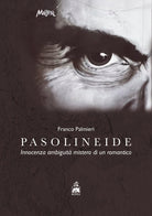 Pasolineide. Innocenza ambiguità mistero di un romantico