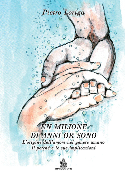 Un milione di anni or sono. L'origine dell'amore nel genere umano. Il perch e le sue implicazioni