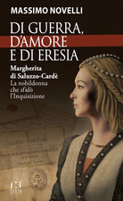 Di guerra, di amore e di eresia. Margherita di Saluzzo-Card. La nobildonna che sfid l'Inquisizione