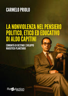 La nonviolenza nel pensiero politico, etico ed educativo di Aldo Capitini. Comunit di destino e sviluppo maieutico-planetario