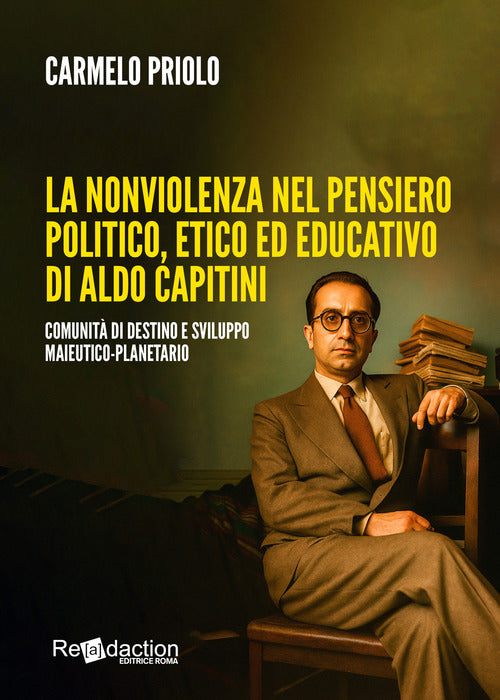 La nonviolenza nel pensiero politico, etico ed educativo di Aldo Capitini. Comunit di destino e sviluppo maieutico-planetario