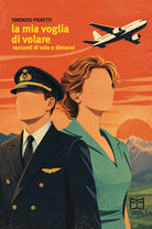 La mia voglia di volare. Racconti di volo e dintorni