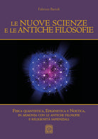 Le nuove scienze e le antiche filosofie. Fisica quantistica, epigenetica, noetica in accordo con le antiche filosofie e le religiosit sapienziali