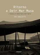 Ritorno a Deir Mar Musa. L'utopia di Padre Paolo Dall'Oglio. Ediz. italiana e inglese