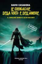 Le cronache della virtù e dell'amore. Il Cavaliere Bianco e altri racconti