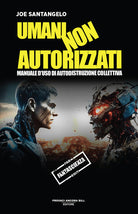 Umani non autorizzati. Manuale d'uso di autodistruzione collettiva