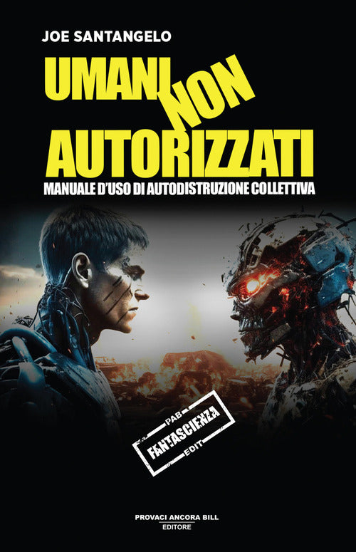Umani non autorizzati. Manuale d'uso di autodistruzione collettiva