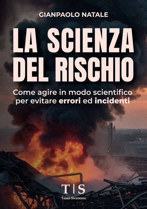 La scienza del rischio. Come agire in modo scientifico per evitare errori ed incidenti