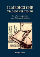 Il medico che viaggiò nel tempo. Per salvare una paziente, scoprì il futuro della medicina