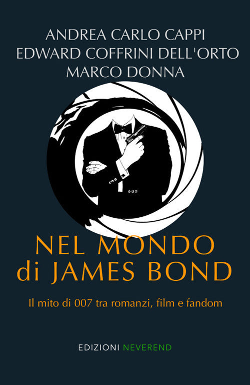 Nel mondo di James Bond. Il mito di 007 tra romanzi, film e fandom