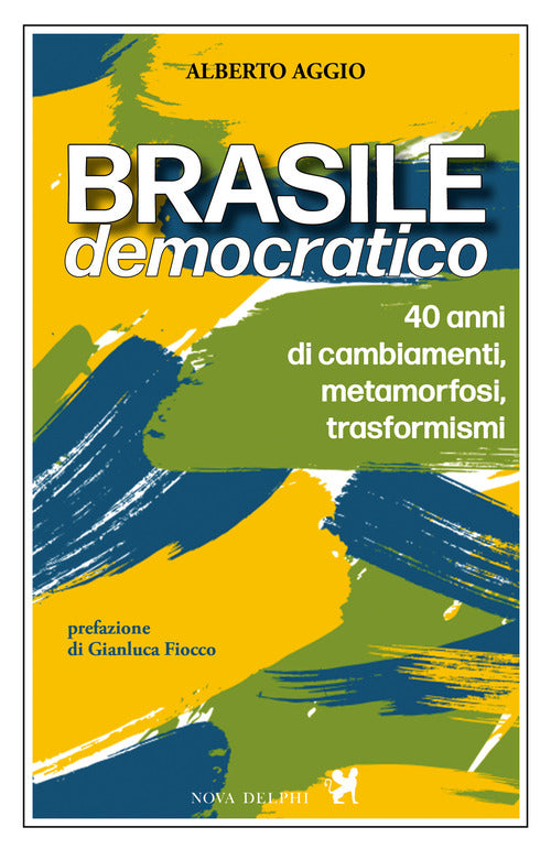 Brasile democratico. 40 anni di cambiamenti, metamorfosi, trasformismi