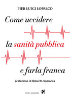 Come uccidere la sanità pubblica e farla franca