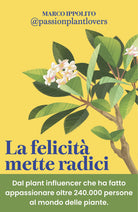 La felicit mette radici. Prenditi cura delle piante per prenderti cura di te