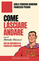 Come lasciare andare con il Metodo Sticazzi