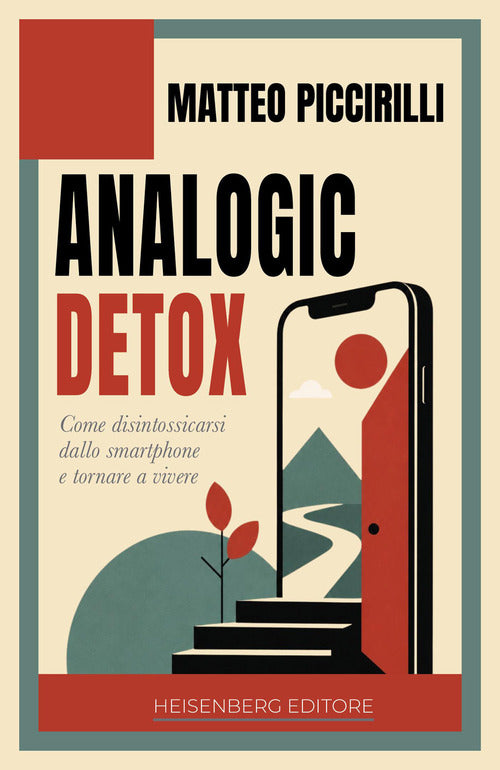 Analogic detox. Come disintossicarsi dallo smartphone e tornare a vivere