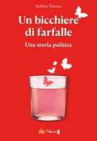 Un bicchiere di farfalle. Una storia politica