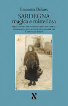 Sardegna magica e misteriosa. Apparizioni case infestate riti ancestrali cosmogonia nelle feste di fertilit del carnevale sardo