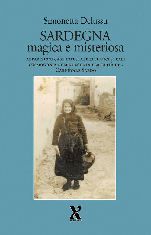 Sardegna magica e misteriosa. Apparizioni case infestate riti ancestrali cosmogonia nelle feste di fertilit del carnevale sardo