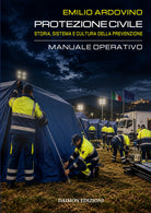 Protezione civile. Storia, sistema e cultura della prevenzione. Manuale operativo