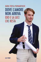 Dove l'amore non arriva. Edo e la luce che resta