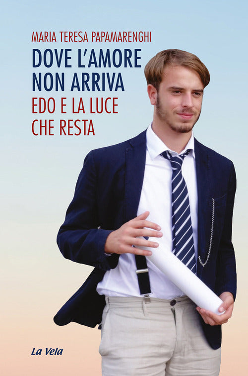Dove l'amore non arriva. Edo e la luce che resta