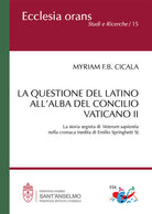 La questione del latino all'alba del Concilio Vaticano II. La storia segreta di Veterum Sapientia nella cronaca inedita di Emilio Springhetti SJ