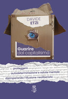 Guarire dal capitalismo. Proteggere autodeterminazione e salute mentale disimparando lillusione neoliberista