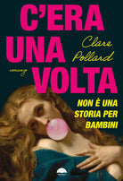 C'era una volta. Non una storia per bambini